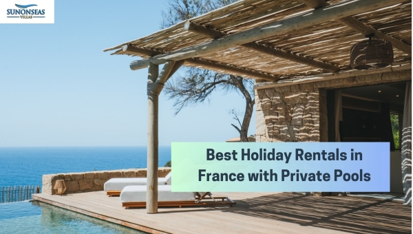 Best Holiday Rentals in France with Private Pools